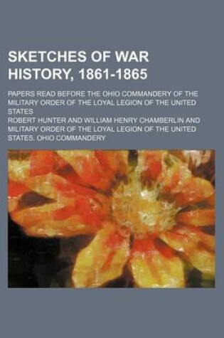 Cover of Sketches of War History, 1861-1865 (Volume 5); Papers Read Before the Ohio Commandery of the Military Order of the Loyal Legion of the United States