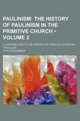 Cover of The History of Paulinism in the Primitive Church Volume 2