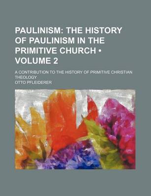 Book cover for The History of Paulinism in the Primitive Church Volume 2