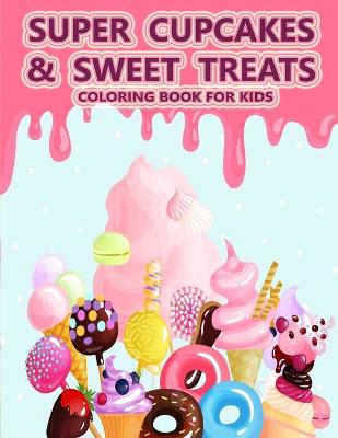 Book cover for Super Cupcakes and Sweet Treats Coloring Book For Kids