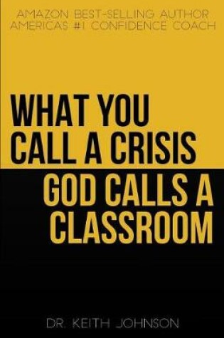 Cover of What You Call a Crisis, God Calls a Classroom