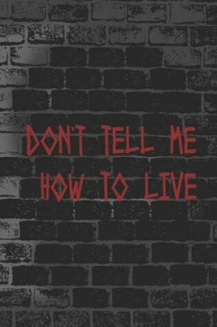 Cover of Don't Tell Me How To Live
