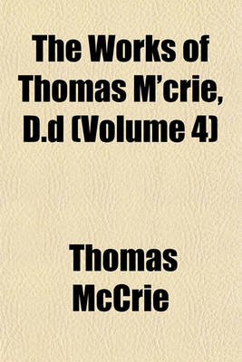 Book cover for The Works of Thomas M'Crie, D.D (Volume 4)