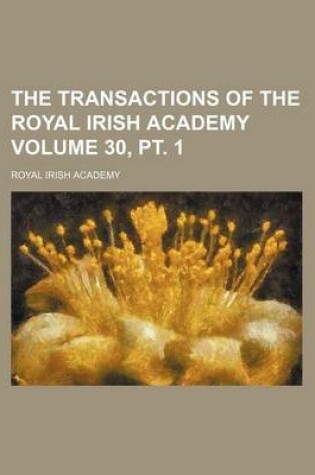 Cover of The Transactions of the Royal Irish Academy Volume 30, PT. 1