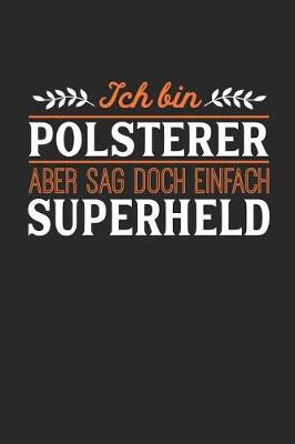 Book cover for Ich bin Polsterer aber sag doch einfach Superheld