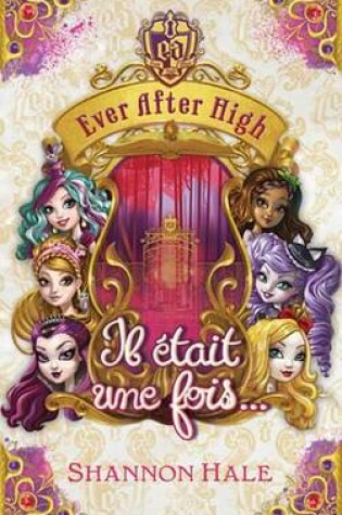 Cover of Ever After High - Il Etait Une Fois - Recueil de Nouvelles