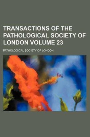 Cover of Transactions of the Pathological Society of London Volume 23