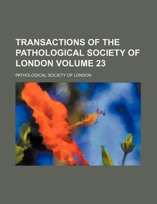 Book cover for Transactions of the Pathological Society of London Volume 23