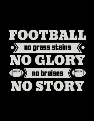 Book cover for Football No Grass Stains No Glory No Bruises No Story