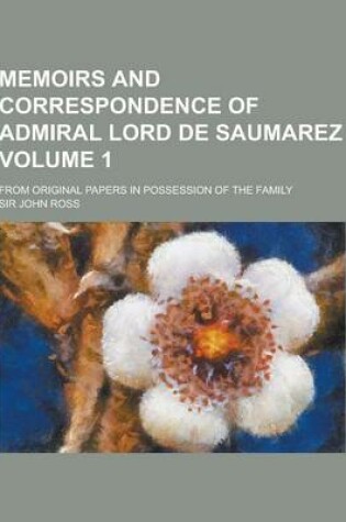 Cover of Memoirs and Correspondence of Admiral Lord de Saumarez; From Original Papers in Possession of the Family Volume 1