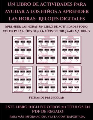 Cover of Fichas de preescolar (Un libro de actividades para ayudar a los niños a aprender las horas- Relojes digitales)