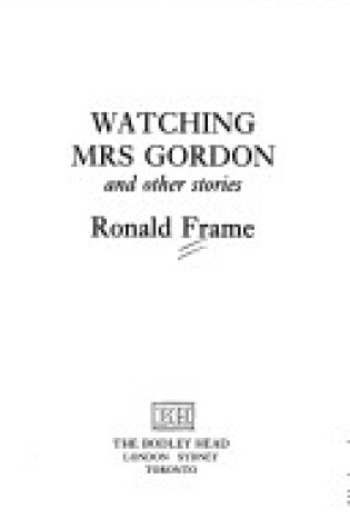 Cover of Watching Mrs. Gordon and Other Stories