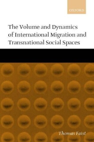 Cover of The Volume and Dynamics of International Migration and Transnational Social Spaces