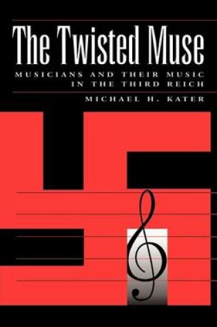 Cover of Twisted Muse, The: Musicians and Their Music in the Third Reich