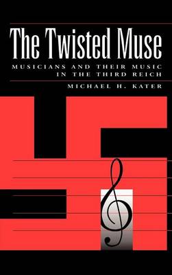 Book cover for Twisted Muse, The: Musicians and Their Music in the Third Reich