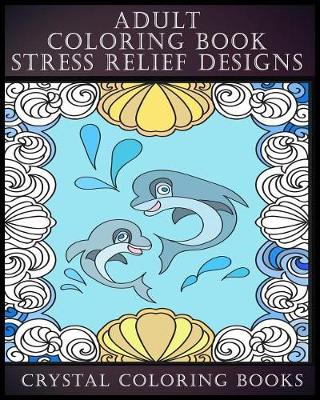 Cover of Adult Coloring Book Stress Relief Designs