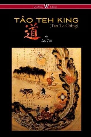 Cover of THE TAO TEH KING (TAO TE CHING - Wisehouse Classics Edition)