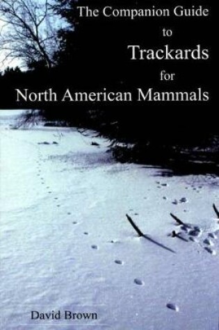 Cover of The Companion Guide to Trackards for North American Mammals