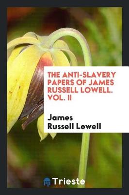Cover of The Anti-Slavery Papers of James Russell Lowell. Vol. II