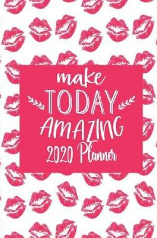 Cover of Make Today Amazing - 2020 Planner