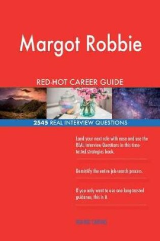 Cover of Margot Robbie RED-HOT Career Guide; 2545 REAL Interview Questions