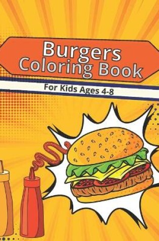 Cover of Burgers Coloring Book For Kids Ages 4-8