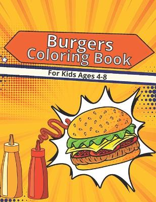 Book cover for Burgers Coloring Book For Kids Ages 4-8