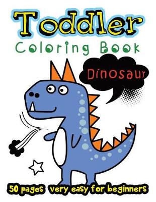 Book cover for Dinosaur Toddler Coloring Book 50 Pages very easy for beginners