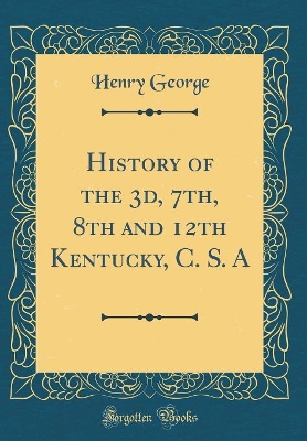 Book cover for History of the 3d, 7th, 8th and 12th Kentucky, C. S. a (Classic Reprint)