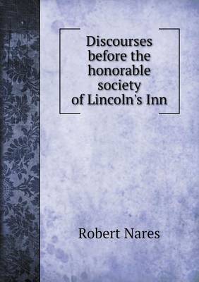 Book cover for Discourses before the honorable society of Lincoln's Inn