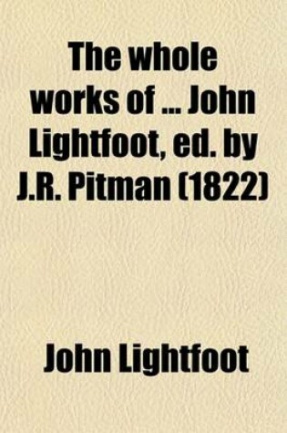 Cover of The Whole Works of John Lightfoot, Ed. by J.R. Pitman