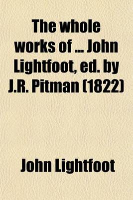 Book cover for The Whole Works of John Lightfoot, Ed. by J.R. Pitman