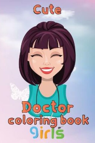 Cover of Cute Doctor Coloring Book girls