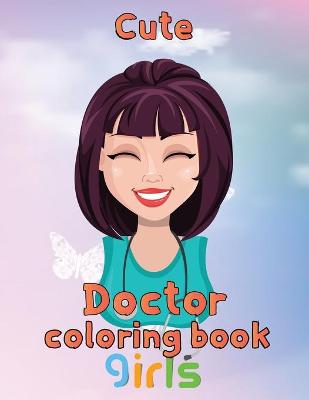 Book cover for Cute Doctor Coloring Book girls