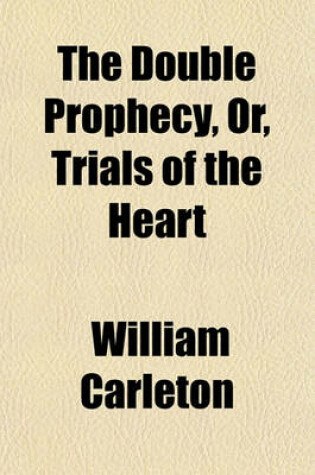 Cover of The Double Prophecy, Or, Trials of the Heart