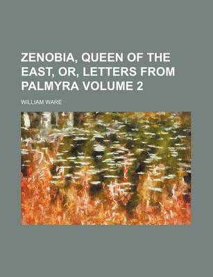 Book cover for Zenobia, Queen of the East, Or, Letters from Palmyra Volume 2