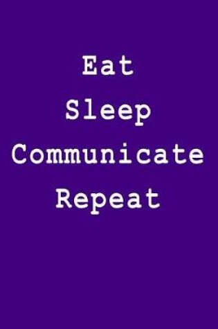 Cover of Eat Sleep Communicate Repeat