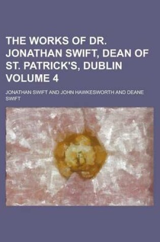 Cover of The Works of Dr. Jonathan Swift, Dean of St. Patrick's, Dublin Volume 4