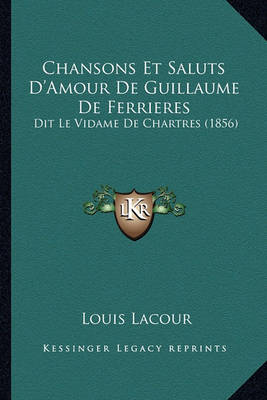 Book cover for Chansons Et Saluts D'Amour de Guillaume de Ferrieres