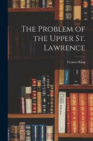 Cover of The Problem of the Upper St. Lawrence