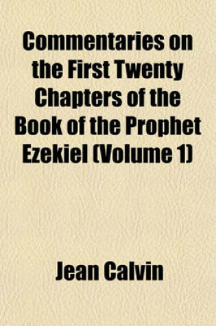 Cover of Commentaries on the First Twenty Chapters of the Book of the Prophet Ezekiel (Volume 1)