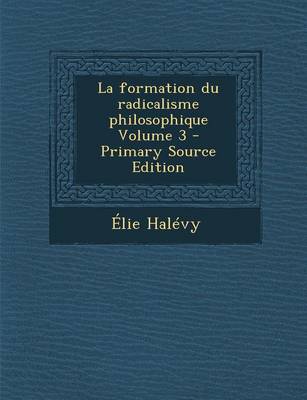 Book cover for La Formation Du Radicalisme Philosophique Volume 3