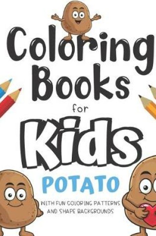 Cover of Coloring Books For Kids Potato With Fun Coloring Patterns And Shape Backgrounds