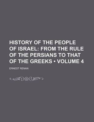 Book cover for History of the People of Israel (Volume 4); From the Rule of the Persians to That of the Greeks