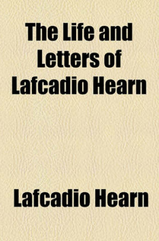 Cover of The Life and Letters of Lafcadio Hearn