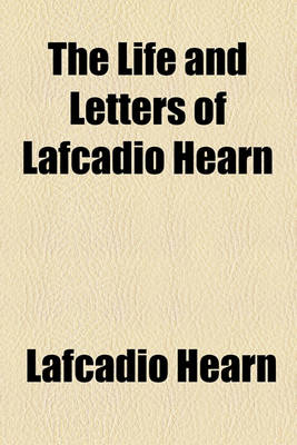 Book cover for The Life and Letters of Lafcadio Hearn