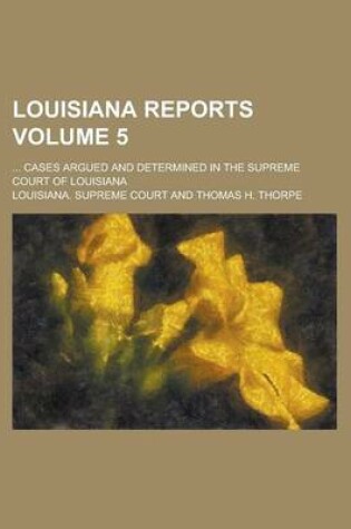 Cover of Louisiana Reports; ... Cases Argued and Determined in the Supreme Court of Louisiana Volume 5