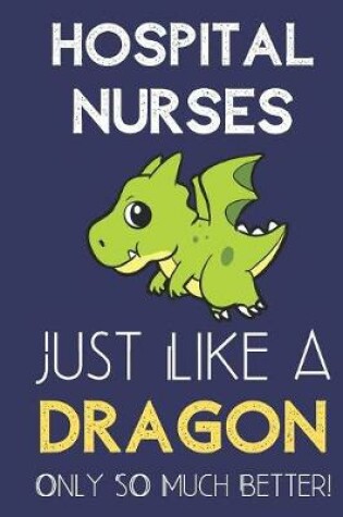 Cover of Hospital Nurses Just Like a Dragon Only So Much Better