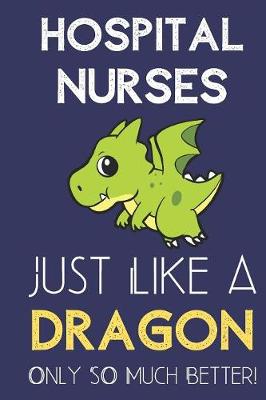Book cover for Hospital Nurses Just Like a Dragon Only So Much Better