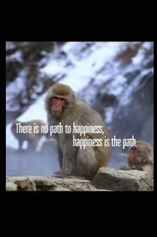 Cover of There Is No Path to Happiness, Happiness Is the Path